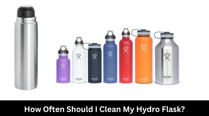 How Often Should I Clean My Hydro Flask